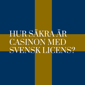 Hur säkra är casinon med svensk licens?