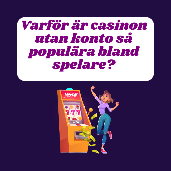 Varför är casinon utan konto så populära bland spelare